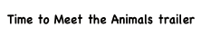 Time to Meet the Animals trailer